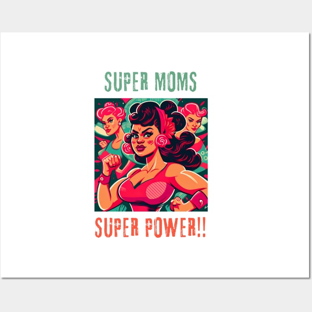 mothers day - super moms super power Wall Art by GraphGeek